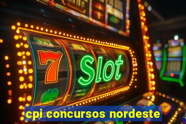 cpi concursos nordeste